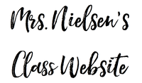 MRS. NIELSEN'S CLASS WEBSITE